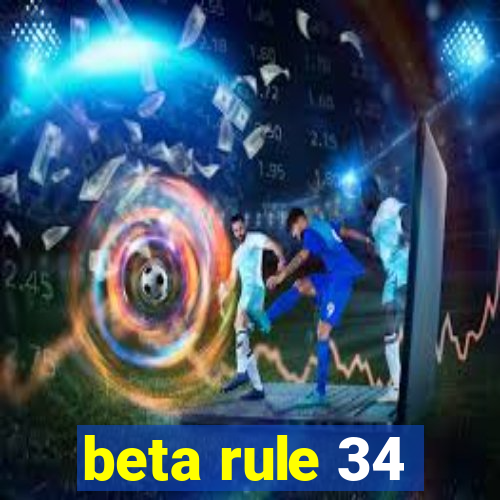 beta rule 34